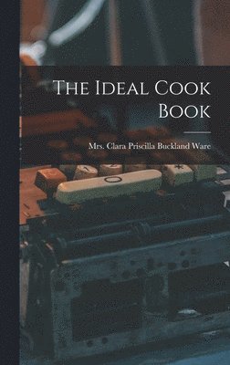 Clara Priscilla Buckland Ware - Ideal Cook Book, Inbunden