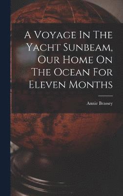 bokomslag Voyage In The Yacht Sunbeam, Our Home On The Ocean For Eleven Months