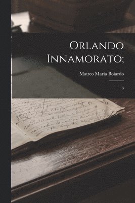 Matteo Maria Boiardo - Orlando Innamorato;, Häftad