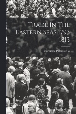 bokomslag Trade In The Eastern Seas 1793 1813