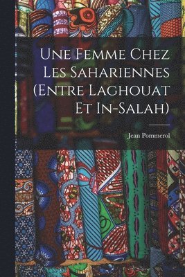 Jean Pommerol - femme chez les Sahariennes (entre Laghouat et In-Salah), Häftad