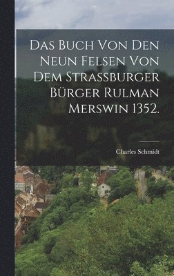 Charles Schmidt - Buch von den neun Felsen von dem strassburger Bürger Rulman Merswin 1352., Inbunden