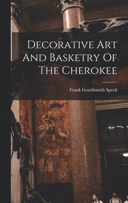 Decorative Art And Basketry Of The Cherokee