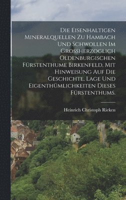Heinrich Christoph Rieken - eisenhaltigen Mineralquellen zu Hambach und Schwollen im Grossherzoglich Oldenburgischen Fürstenthume Birkenfeld, mit Hinweisung auf die Geschichte, Lage und Eigenthümlichkeiten dieses Fürstenthums., Inbunden