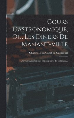 Cours Gastronomique, Ou, Les Diners De Manant-ville 1