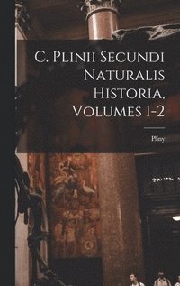 bokomslag C. Plinii Secundi Naturalis Historia, Volumes 1-2