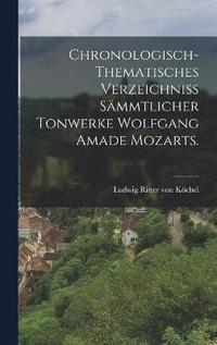 bokomslag Chronologisch-thematisches Verzeichniss smmtlicher Tonwerke Wolfgang Amade Mozarts.