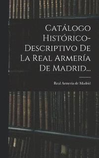 bokomslag Catlogo Histrico-descriptivo De La Real Armera De Madrid...