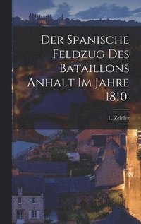 bokomslag Der Spanische Feldzug des Bataillons Anhalt im Jahre 1810.