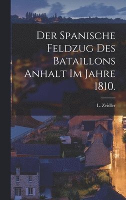 Der Spanische Feldzug des Bataillons Anhalt im Jahre 1810. 1