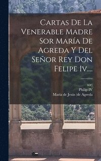 bokomslag Cartas De La Venerable Madre Sor Mara De Agreda Y Del Seor Rey Don Felipe Iv....