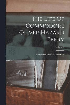 bokomslag Life Of Commodore Oliver Hazard Perry; Volume 1