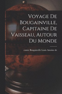 Voyage de Bougainville, capitaine de vaisseau, autour du monde 1