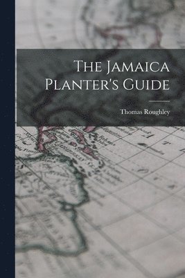 Thomas Roughley - Jamaica Planter's Guide, Häftad