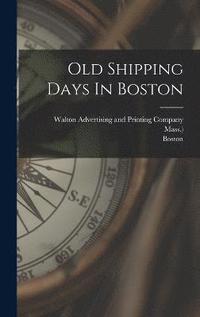 bokomslag Old Shipping Days In Boston