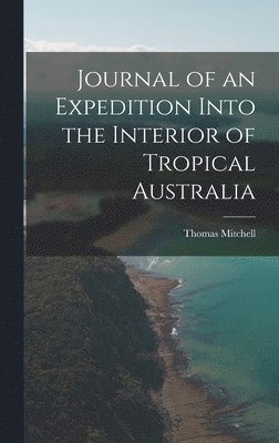 Thomas Mitchell - Journal of an Expedition Into the Interior of Tropical Australia, Inbunden