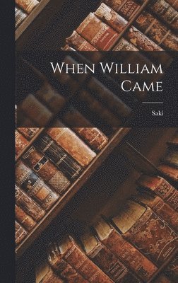 Saki - When William Came, Inbunden