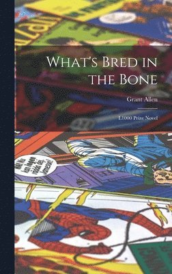 Grant Allen - What's Bred in the Bone, Inbunden
