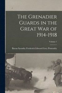 bokomslag Grenadier Guards in the Great war of 1914-1918; Volume 1