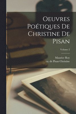 Roy Maurice 1856-1932, de Pisan Ca Ca Christine - Oeuvres poétiques de Christine de Pisan; Volume 2, Häftad