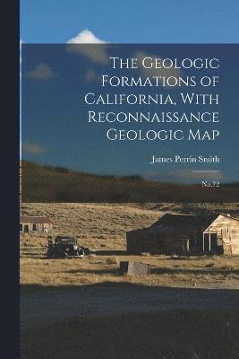 bokomslag The Geologic Formations of California, With Reconnaissance Geologic Map