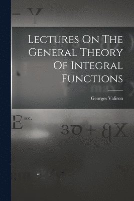 bokomslag Lectures On The General Theory Of Integral Functions