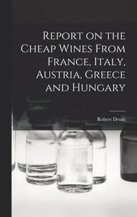bokomslag Report on the Cheap Wines From France, Italy, Austria, Greece and Hungary