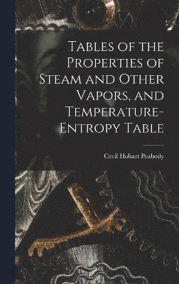 Tables of the Properties of Steam and Other Vapors, and Temperature-Entropy Table