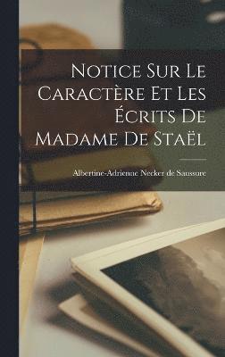 Notice sur le Caractre et les crits de Madame de Stal 1