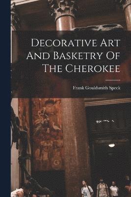 Decorative Art And Basketry Of The Cherokee 1