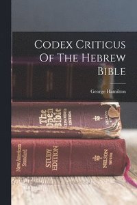 bokomslag Codex Criticus Of The Hebrew Bible