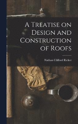 bokomslag A Treatise on Design and Construction of Roofs