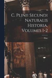 bokomslag C. Plinii Secundi Naturalis Historia, Volumes 1-2