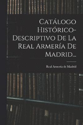 Catlogo Histrico-descriptivo De La Real Armera De Madrid... 1