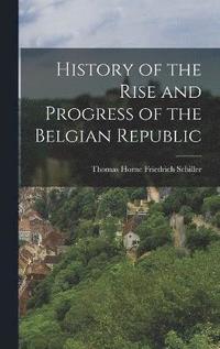 bokomslag History of the Rise and Progress of the Belgian Republic