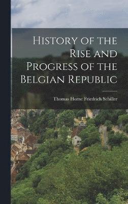 bokomslag History of the Rise and Progress of the Belgian Republic