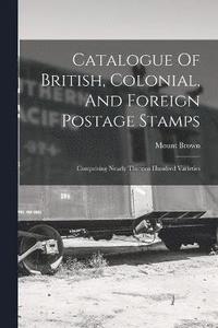 bokomslag Catalogue Of British, Colonial, And Foreign Postage Stamps