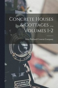 bokomslag Concrete Houses & Cottages ..., Volumes 1-2