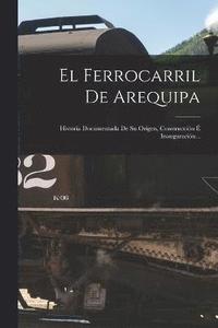 bokomslag El Ferrocarril De Arequipa