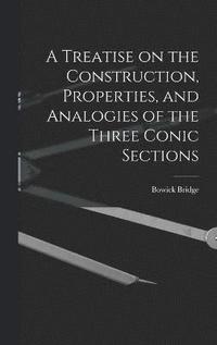 bokomslag A Treatise on the Construction, Properties, and Analogies of the Three Conic Sections