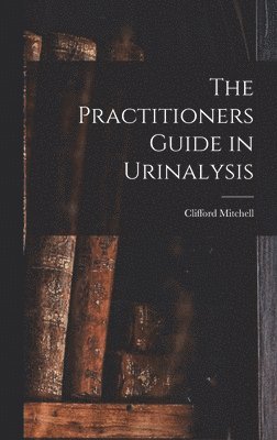 bokomslag The Practitioners Guide in Urinalysis