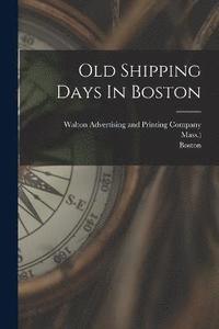 bokomslag Old Shipping Days In Boston