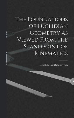 bokomslag The Foundations of Euclidian Geometry as Viewed From the Standpoint of Kinematics