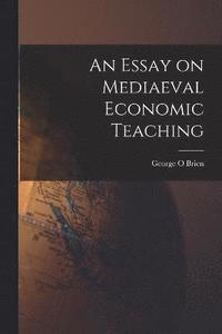 bokomslag Essay on Mediaeval Economic Teaching