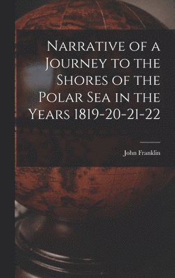 John Franklin - Narrative of a Journey to the Shores of the Polar Sea in the Years 1819-20-21-22, Inbunden