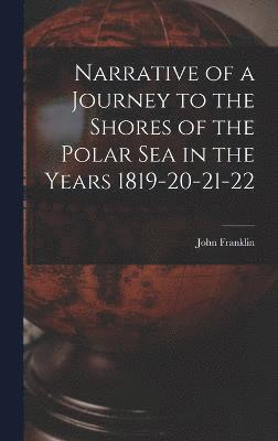 John Franklin - Narrative of a Journey to the Shores of the Polar Sea in the Years 1819-20-21-22, Inbunden
