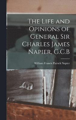 bokomslag Life and Opinions of General Sir Charles James Napier, G.C.B