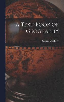 George Cecil Fry - Text-Book of Geography, Inbunden
