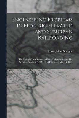 Engineering Problems In Electric Elevated And Suburban Railroading 1