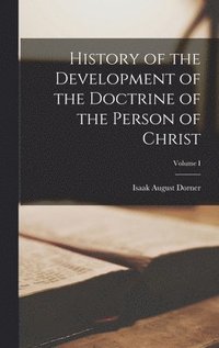 bokomslag History of the Development of the Doctrine of the Person of Christ; Volume I